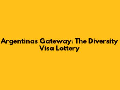 Argentina's Gateway: The Diversity Visa Lottery
