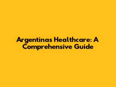Argentina's Healthcare: A Comprehensive Guide