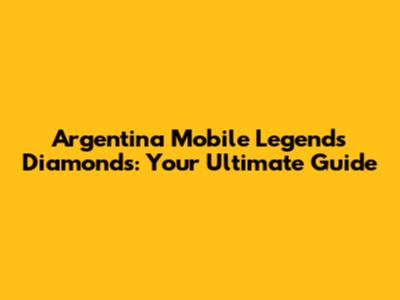 Argentina Mobile Legends Diamonds: Your Ultimate Guide