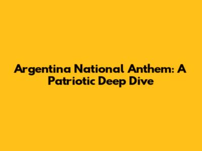 Argentina National Anthem: A Patriotic Deep Dive