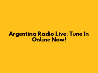 Argentina Radio Live: Tune In Online Now!