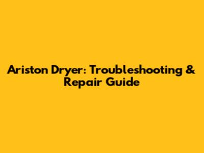 Ariston Dryer: Troubleshooting & Repair Guide
