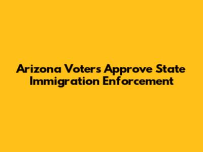 Arizona Voters Approve State Immigration Enforcement