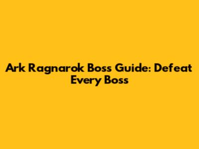 Ark Ragnarok Boss Guide: Defeat Every Boss