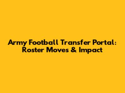 Army Football Transfer Portal: Roster Moves & Impact