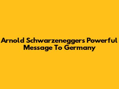 Arnold Schwarzenegger's Powerful Message To Germany