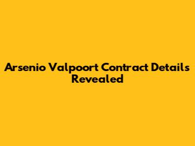 Arsenio Valpoort Contract Details Revealed
