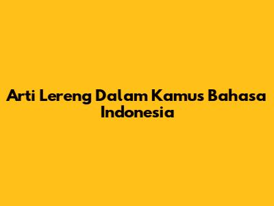 Arti Lereng Dalam Kamus Bahasa Indonesia