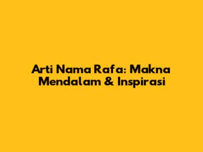 Arti Nama Rafa: Makna Mendalam & Inspirasi