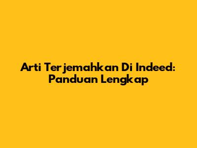 Arti Terjemahkan Di Indeed: Panduan Lengkap
