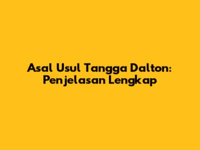 Asal Usul Tangga Dalton: Penjelasan Lengkap
