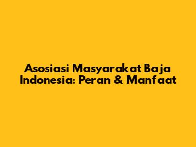 Asosiasi Masyarakat Baja Indonesia: Peran & Manfaat