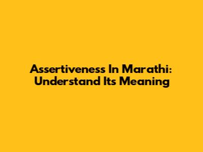 Assertiveness In Marathi: Understand Its Meaning