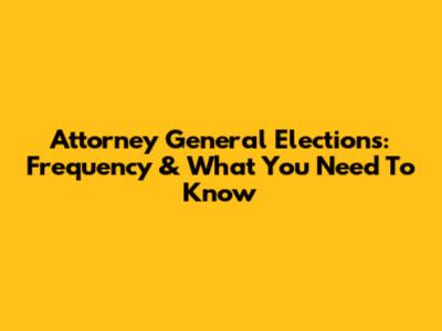 Attorney General Elections: Frequency & What You Need To Know