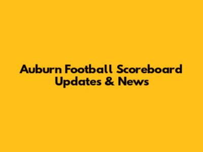 Auburn Football Scoreboard Updates & News