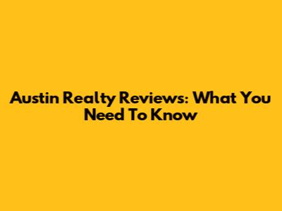 Austin Realty Reviews: What You Need To Know