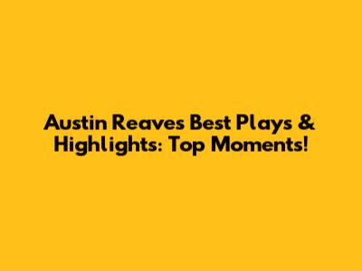 Austin Reaves' Best Plays & Highlights: Top Moments!