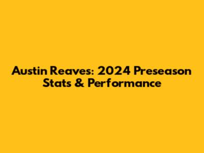 Austin Reaves: 2024 Preseason Stats & Performance