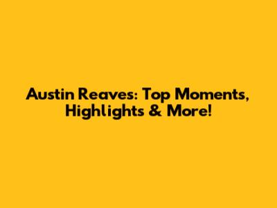 Austin Reaves: Top Moments, Highlights & More!