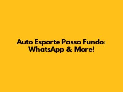Auto Esporte Passo Fundo: WhatsApp & More!