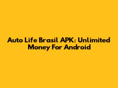 Auto Life Brasil APK: Unlimited Money For Android