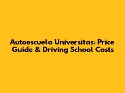 Autoescuela Universitas: Price Guide & Driving School Costs
