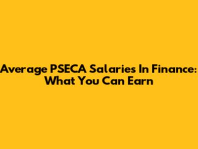 Average PSECA Salaries In Finance: What You Can Earn