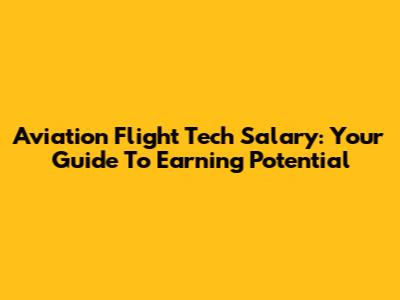 Aviation Flight Tech Salary: Your Guide To Earning Potential