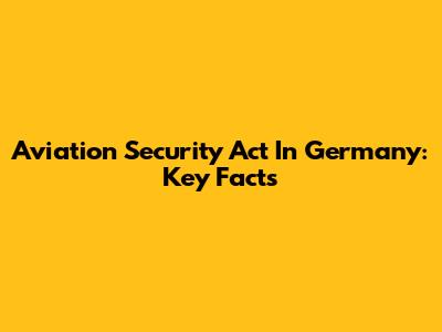 Aviation Security Act In Germany: Key Facts
