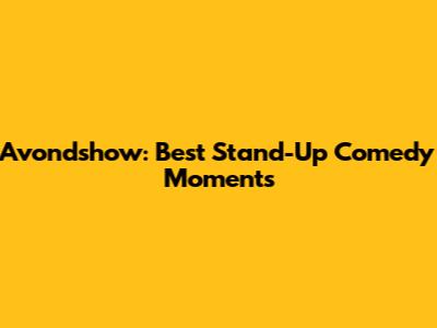Avondshow: Best Stand-Up Comedy Moments