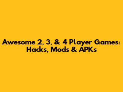 Awesome 2, 3, & 4 Player Games: Hacks, Mods & APKs