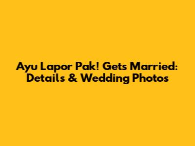 Ayu 'Lapor Pak!' Gets Married: Details & Wedding Photos