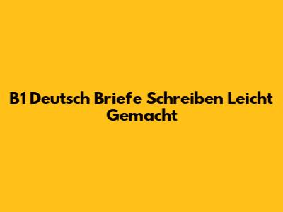 B1 Deutsch Briefe Schreiben Leicht Gemacht
