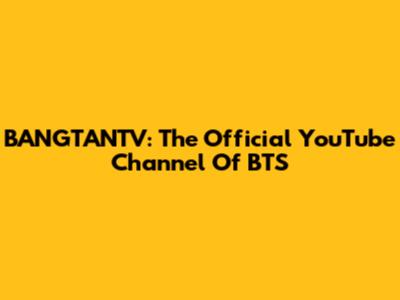 BANGTANTV: The Official YouTube Channel Of BTS