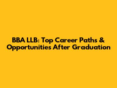 BBA LLB: Top Career Paths & Opportunities After Graduation