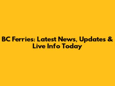 BC Ferries: Latest News, Updates & Live Info Today