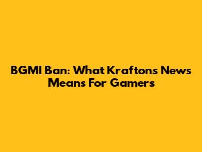 BGMI Ban: What Krafton's News Means For Gamers