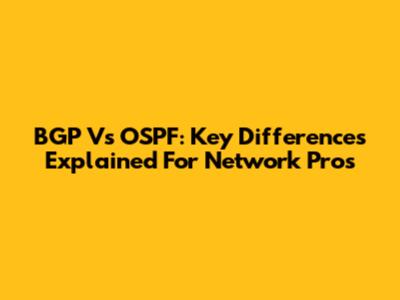 BGP Vs OSPF: Key Differences Explained For Network Pros