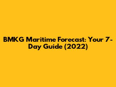 BMKG Maritime Forecast: Your 7-Day Guide (2022)