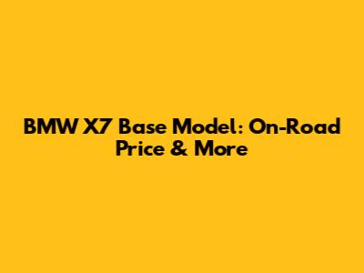 BMW X7 Base Model: On-Road Price & More