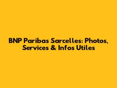 BNP Paribas Sarcelles: Photos, Services & Infos Utiles