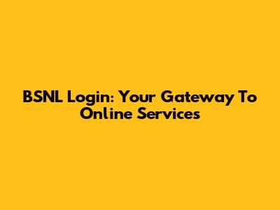 BSNL Login: Your Gateway To Online Services