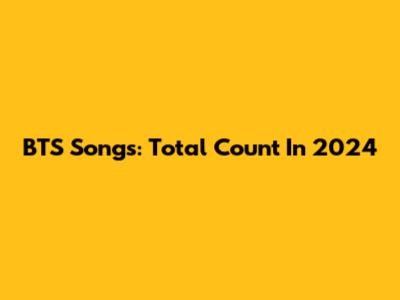 BTS Songs: Total Count In 2024