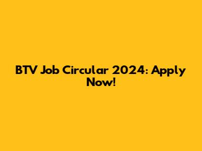 BTV Job Circular 2024: Apply Now!