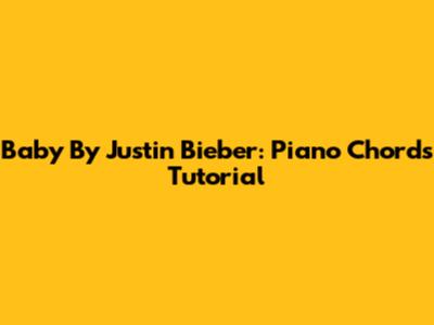 Baby By Justin Bieber: Piano Chords Tutorial