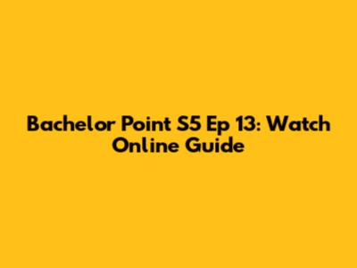 Bachelor Point S5 Ep 13: Watch Online Guide