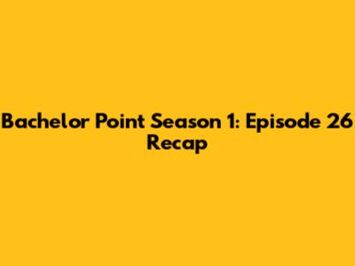 Bachelor Point Season 1: Episode 26 Recap