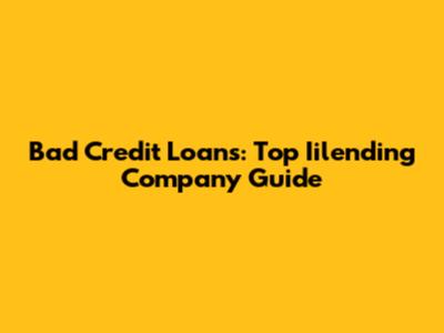 Bad Credit Loans: Top Iilending Company Guide