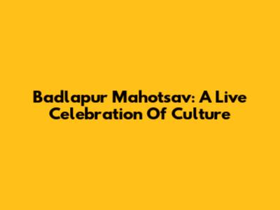 Badlapur Mahotsav: A Live Celebration Of Culture