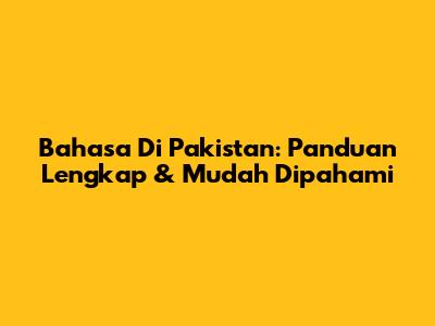 Bahasa Di Pakistan: Panduan Lengkap & Mudah Dipahami